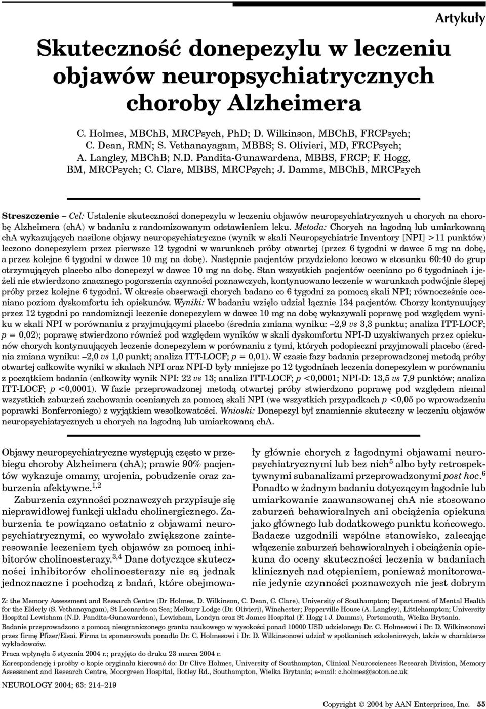 Damms, MBChB, MRCPsych Artykuły Streszczenie Cel: Ustalenie skuteczności donepezylu w leczeniu objawów neuropsychiatrycznych u chorych na chorobę Alzheimera (cha) w badaniu z randomizowanym