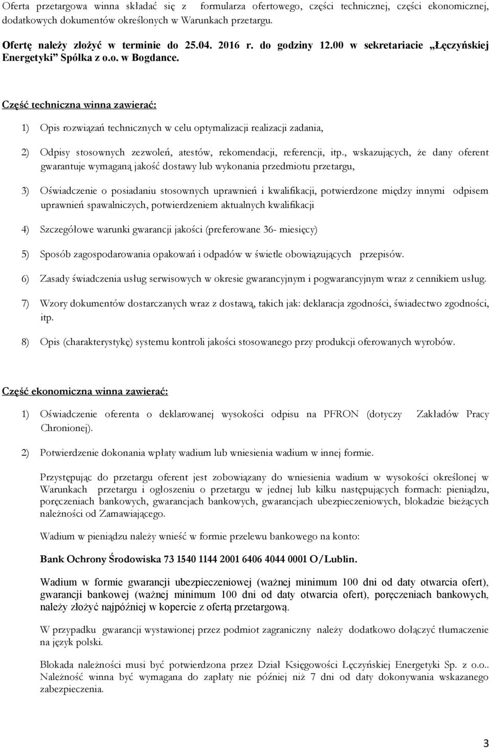 Część techniczna winna zawierać: 1) Opis rozwiązań technicznych w celu optymalizacji realizacji zadania, 2) Odpisy stosownych zezwoleń, atestów, rekomendacji, referencji, itp.