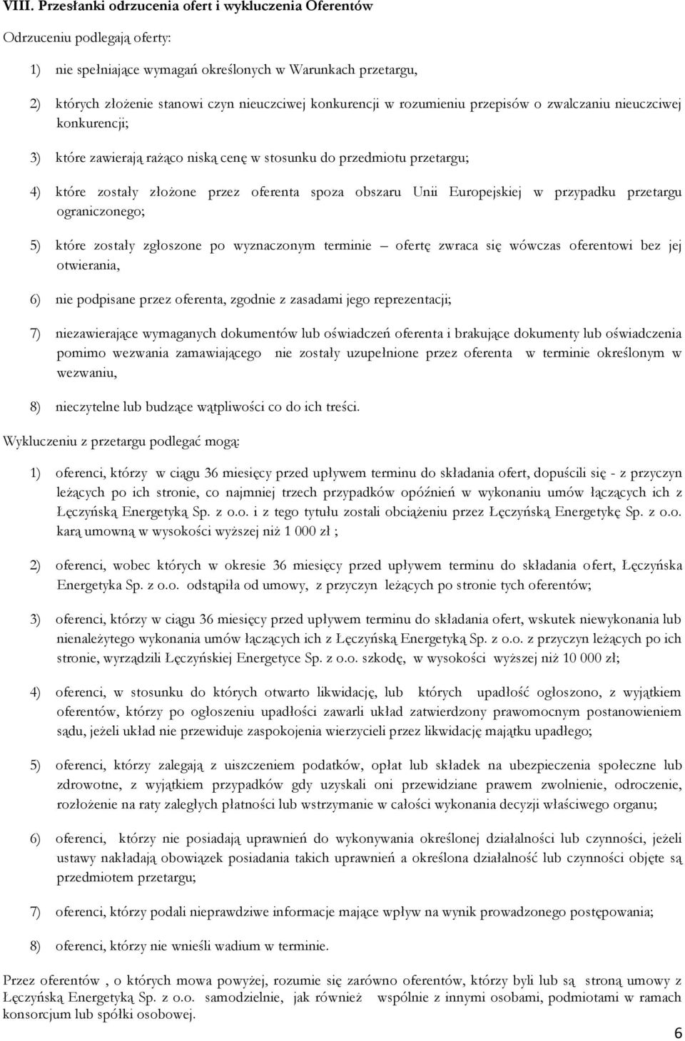 Unii Europejskiej w przypadku przetargu ograniczonego; 5) które zostały zgłoszone po wyznaczonym terminie ofertę zwraca się wówczas oferentowi bez jej otwierania, 6) nie podpisane przez oferenta,