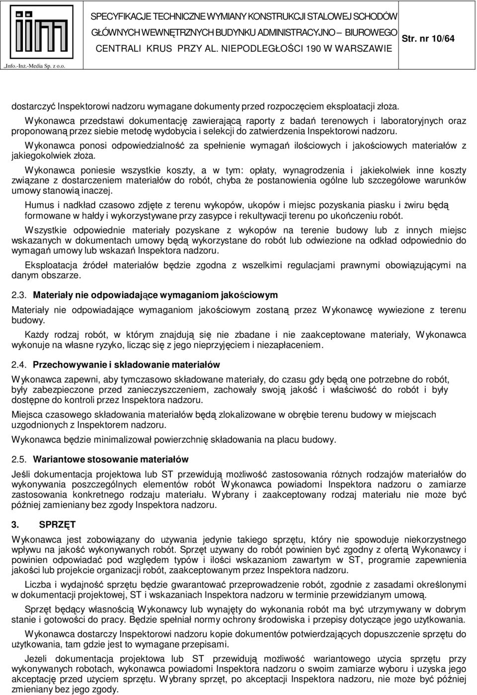 Wykonawca ponosi odpowiedzialność za spełnienie wymagań ilościowych i jakościowych materiałów z jakiegokolwiek złoża.