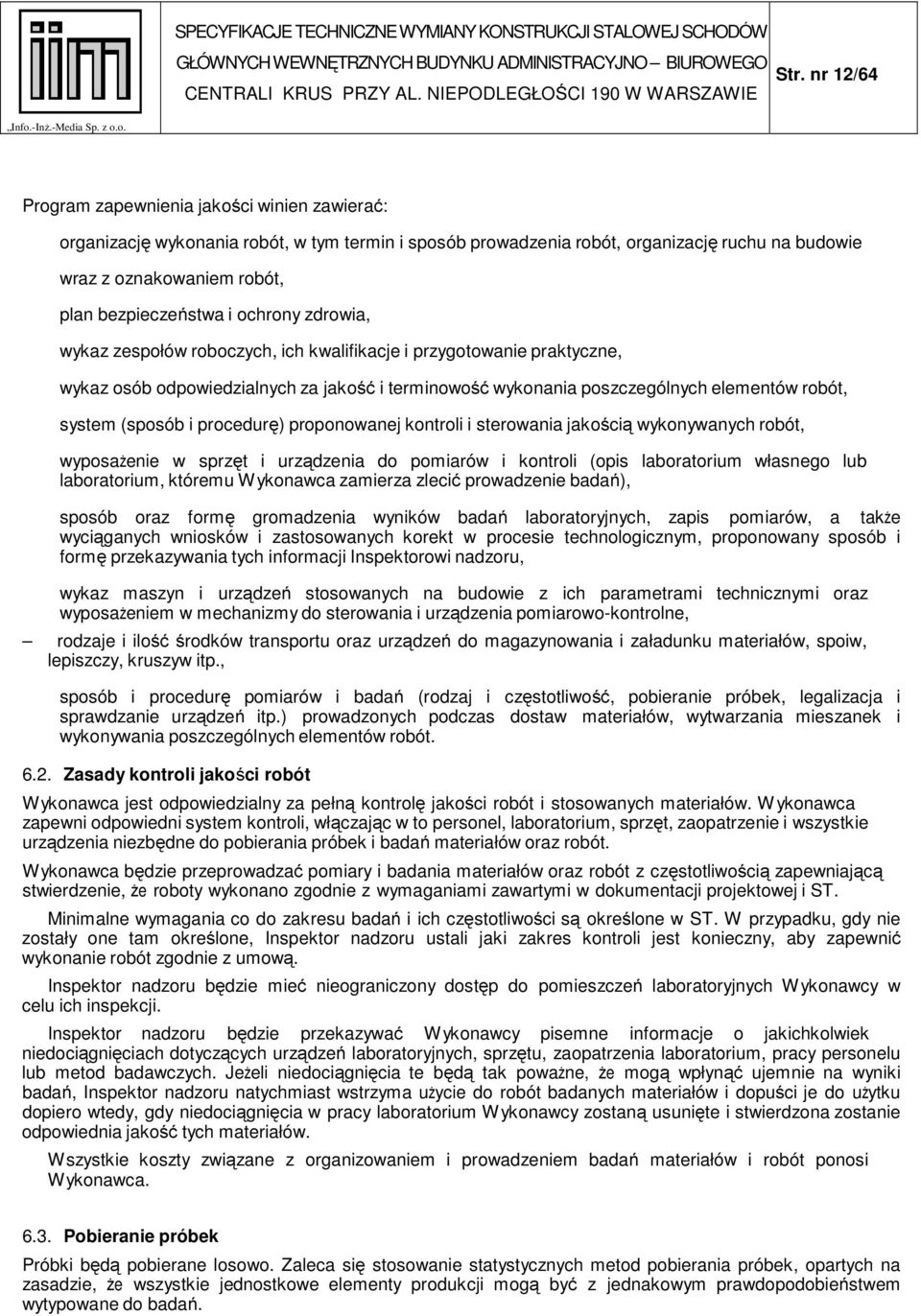 o. Program zapewnienia jakości winien zawierać: organizację wykonania robót, w tym termin i sposób prowadzenia robót, organizację ruchu na budowie wraz z oznakowaniem robót, plan bezpieczeństwa i