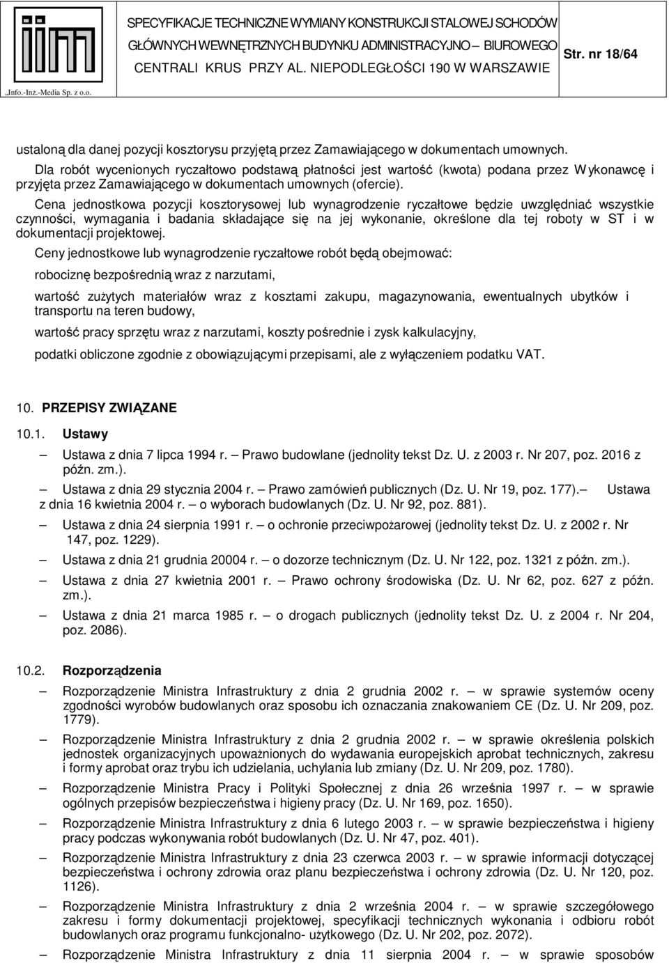 Cena jednostkowa pozycji kosztorysowej lub wynagrodzenie ryczałtowe będzie uwzględniać wszystkie czynności, wymagania i badania składające się na jej wykonanie, określone dla tej roboty w ST i w