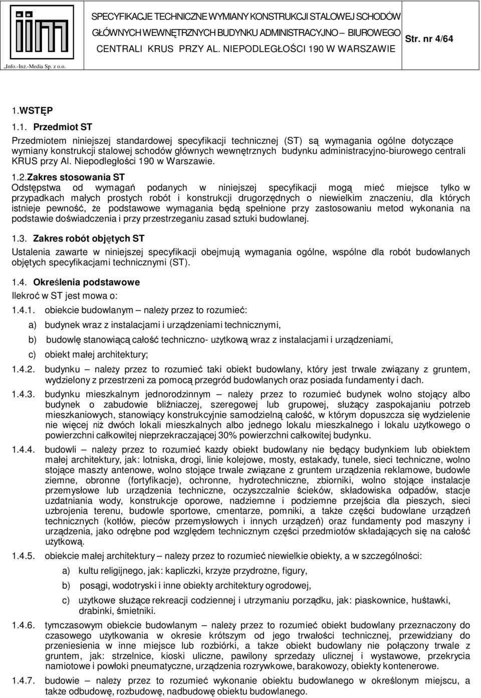 1. Przedmiot ST Przedmiotem niniejszej standardowej specyfikacji technicznej (ST) są wymagania ogólne dotyczące wymiany konstrukcji stalowej schodów głównych wewnętrznych budynku