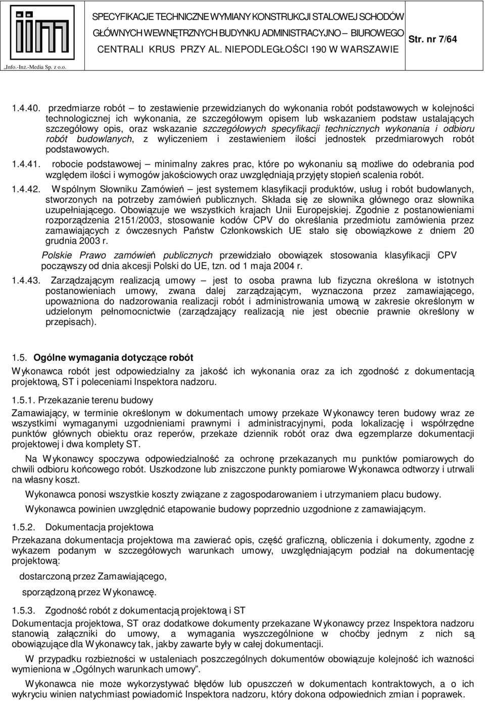 opis, oraz wskazanie szczegółowych specyfikacji technicznych wykonania i odbioru robót budowlanych, z wyliczeniem i zestawieniem ilości jednostek przedmiarowych robót podstawowych. 1.4.41.