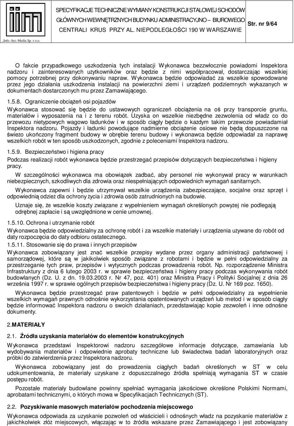 o. O fakcie przypadkowego uszkodzenia tych instalacji Wykonawca bezzwłocznie powiadomi Inspektora nadzoru i zainteresowanych użytkowników oraz będzie z nimi współpracował, dostarczając wszelkiej