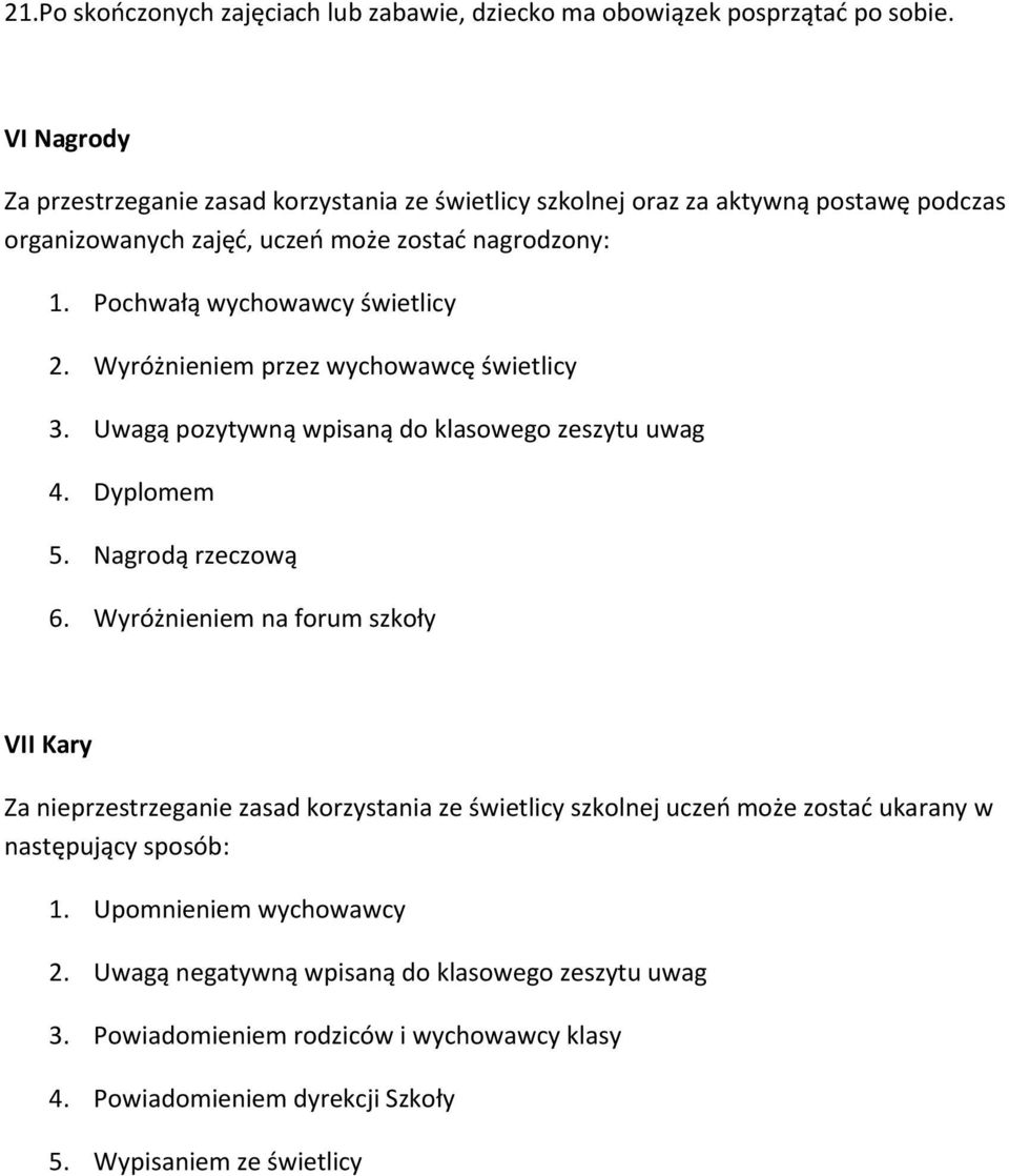 Pochwałą wychowawcy świetlicy 2. Wyróżnieniem przez wychowawcę świetlicy 3. Uwagą pozytywną wpisaną do klasowego zeszytu uwag 4. Dyplomem 5. Nagrodą rzeczową 6.