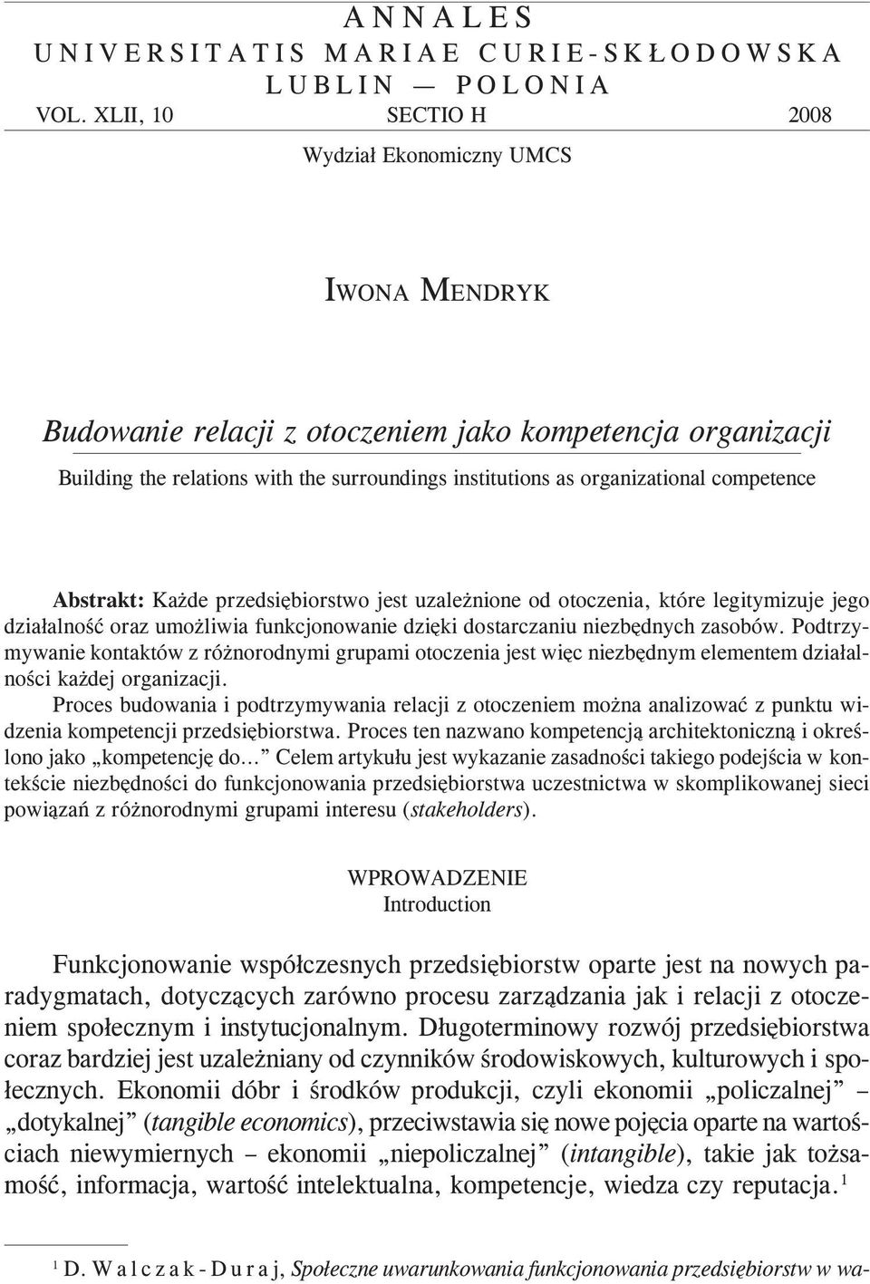competence Abstrakt: Ka de przedsiêbiorstwo jest uzale nione od otoczenia, które legitymizuje jego dzia³alnoœæ oraz umo liwia funkcjonowanie dziêki dostarczaniu niezbêdnych zasobów.