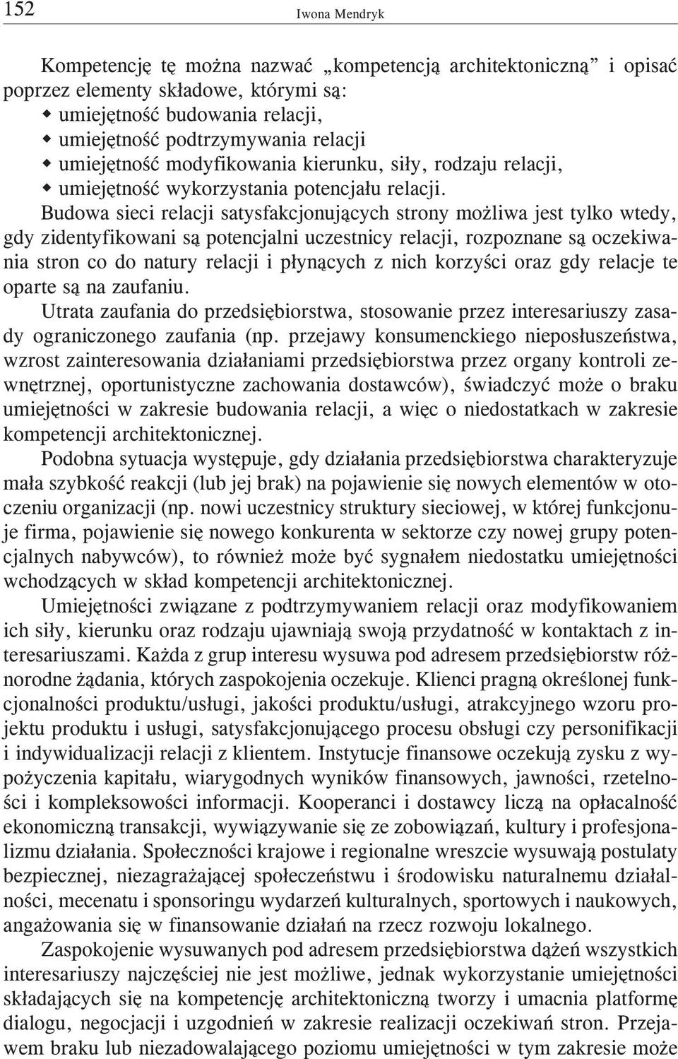 Budowa sieci relacji satysfakcjonuj¹cych strony mo liwa jest tylko wtedy, gdy zidentyfikowani s¹ potencjalni uczestnicy relacji, rozpoznane s¹ oczekiwania stron co do natury relacji i p³yn¹cych z