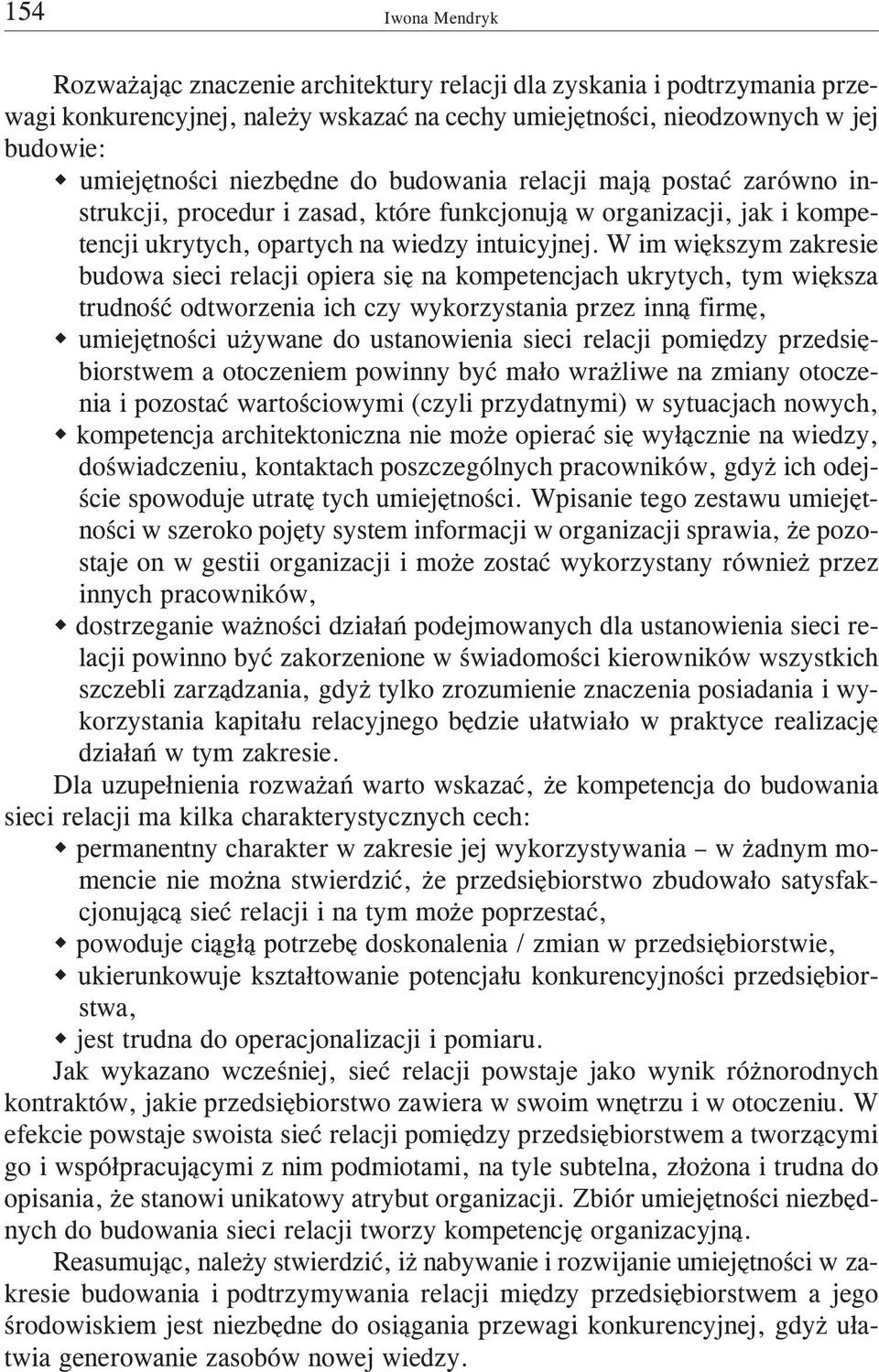 W im wiêkszym zakresie budowa sieci relacji opiera siê na kompetencjach ukrytych, tym wiêksza trudnoœæ odtworzenia ich czy wykorzystania przez inn¹ firmê, w umiejêtnoœci u ywane do ustanowienia sieci