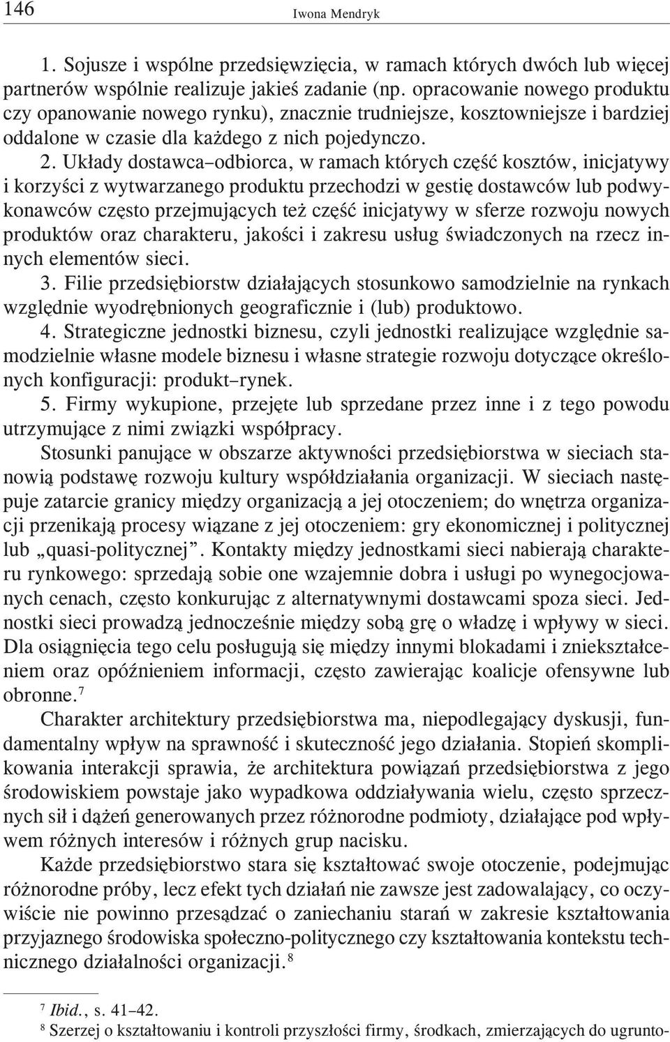 Uk³ady dostawca odbiorca, w ramach których czêœæ kosztów, inicjatywy i korzyœci z wytwarzanego produktu przechodzi w gestiê dostawców lub podwykonawców czêsto przejmuj¹cych te czêœæ inicjatywy w