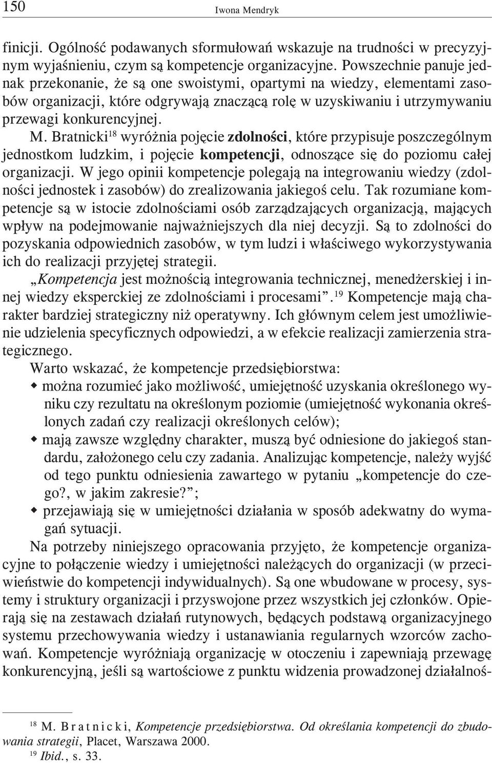 Bratnicki 18 wyró nia pojêcie zdolnoœci, które przypisuje poszczególnym jednostkom ludzkim, i pojêcie kompetencji, odnosz¹ce siê do poziomu ca³ej organizacji.