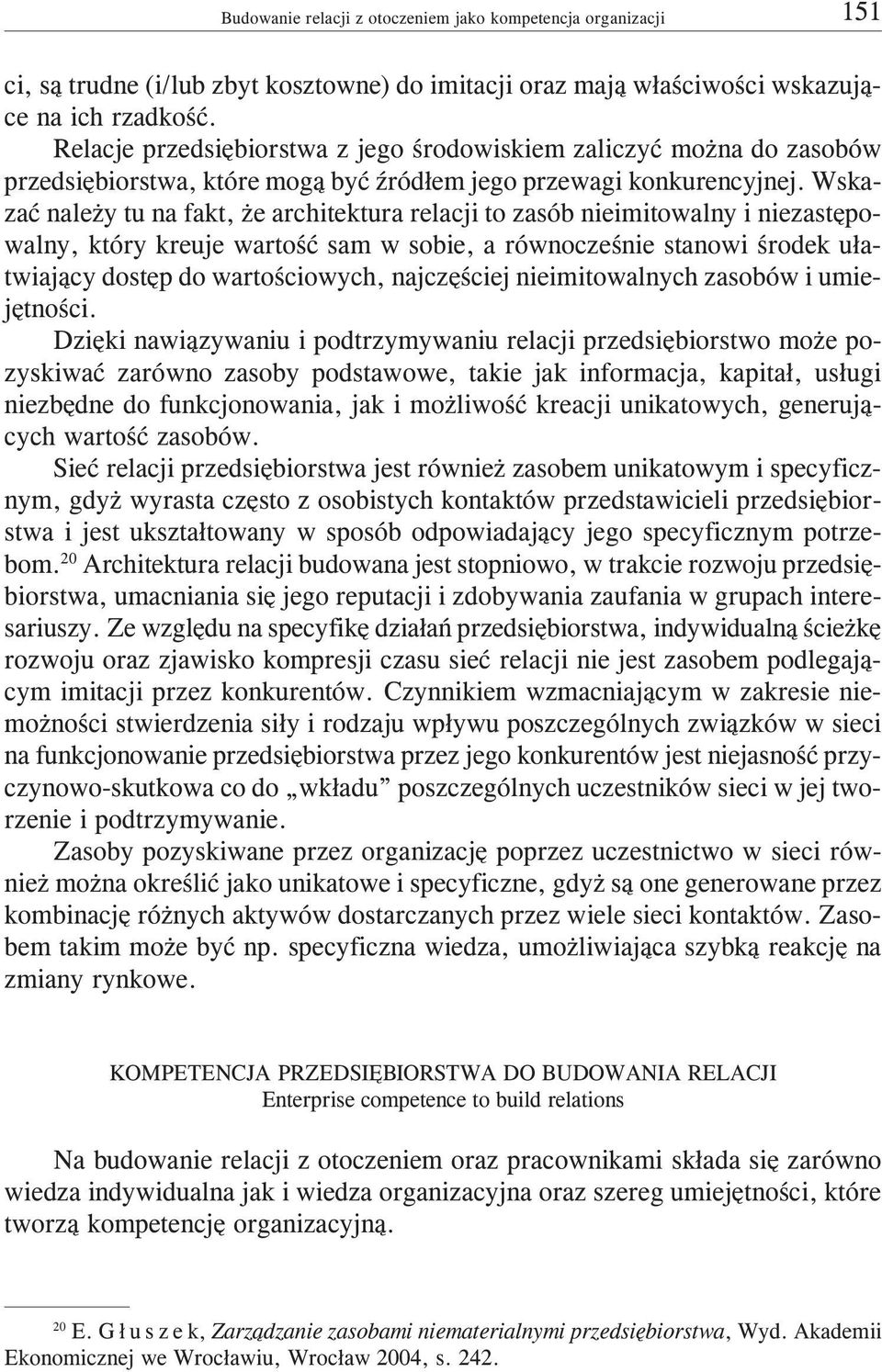 Wskazaæ nale y tu na fakt, e architektura relacji to zasób nieimitowalny i niezastêpowalny, który kreuje wartoœæ sam w sobie, a równoczeœnie stanowi œrodek u³atwiaj¹cy dostêp do wartoœciowych,