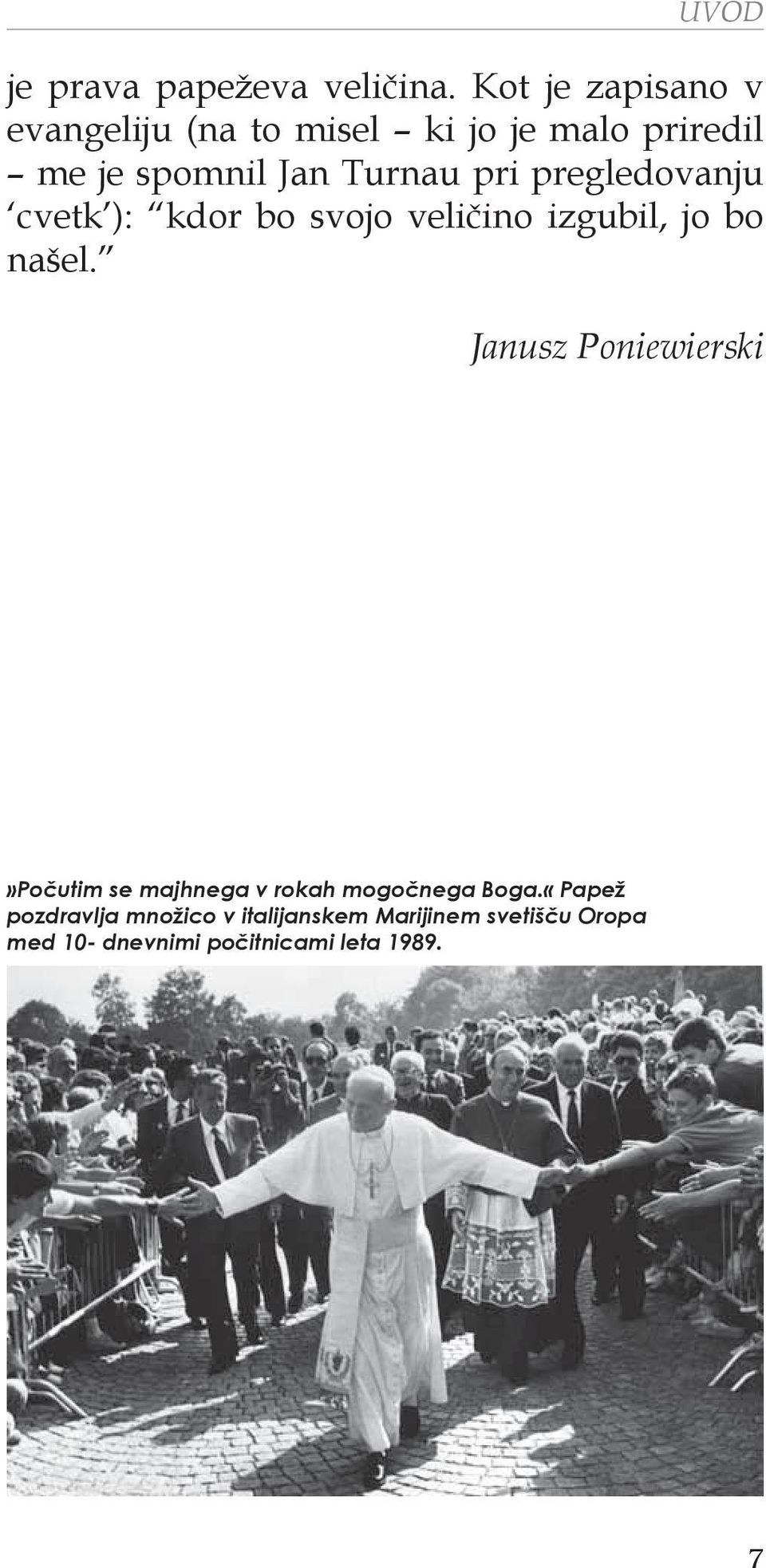 pri pregledovanju cvetk ): kdor bo svojo veličino izgubil, jo bo našel.