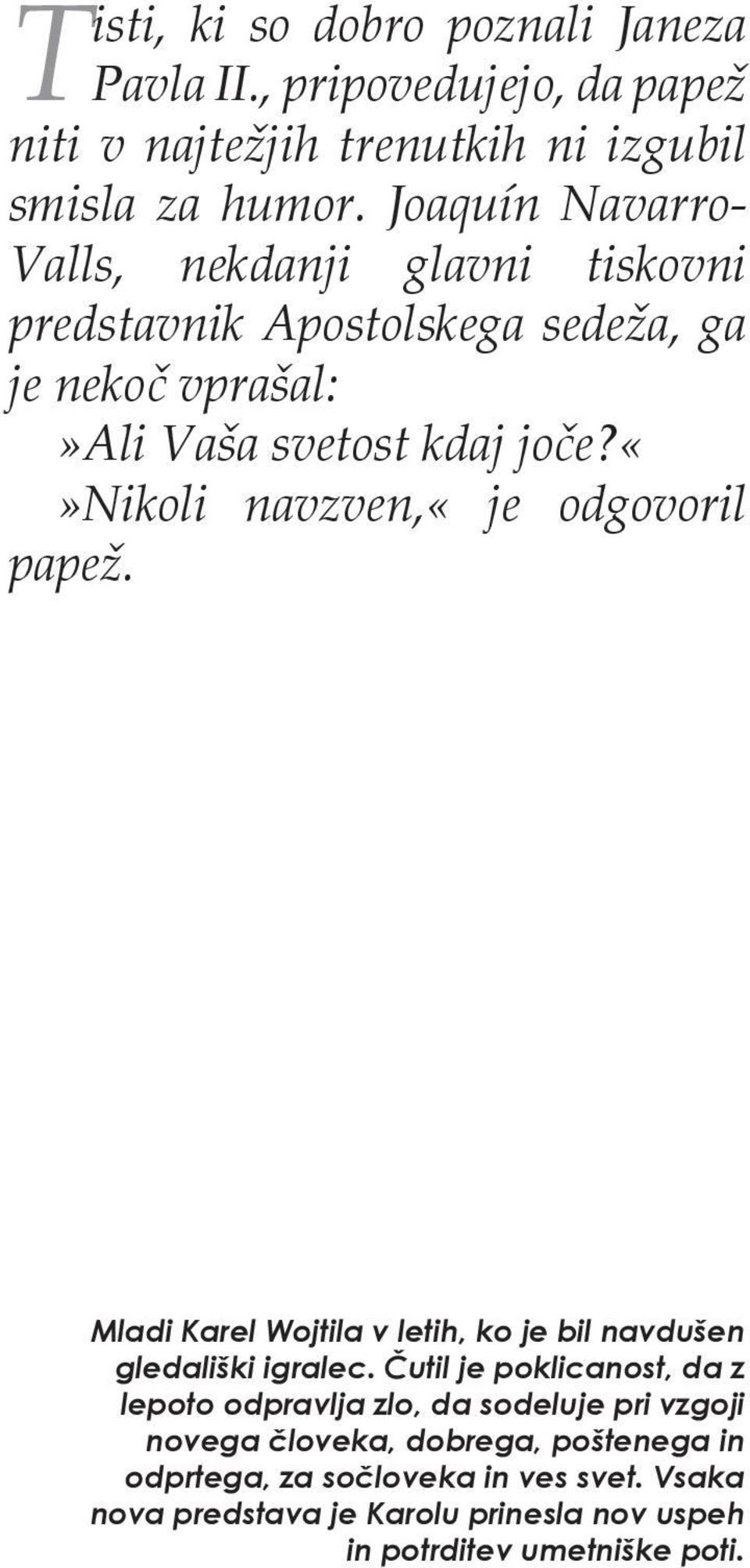 nikoli navzven,«je odgovoril papež. Mladi Karel Wojtila v letih, ko je bil navdušen gledališki igralec.