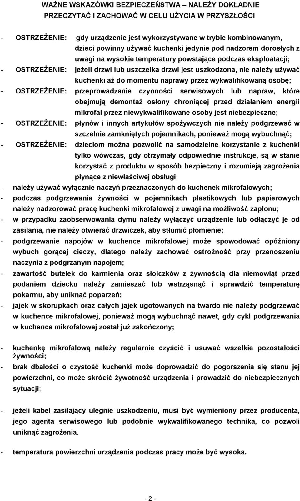 do momentu naprawy przez wykwalifikowaną osobę; - OSTRZEŻENIE: przeprowadzanie czynności serwisowych lub napraw, które obejmują demontaż osłony chroniącej przed działaniem energii mikrofal przez