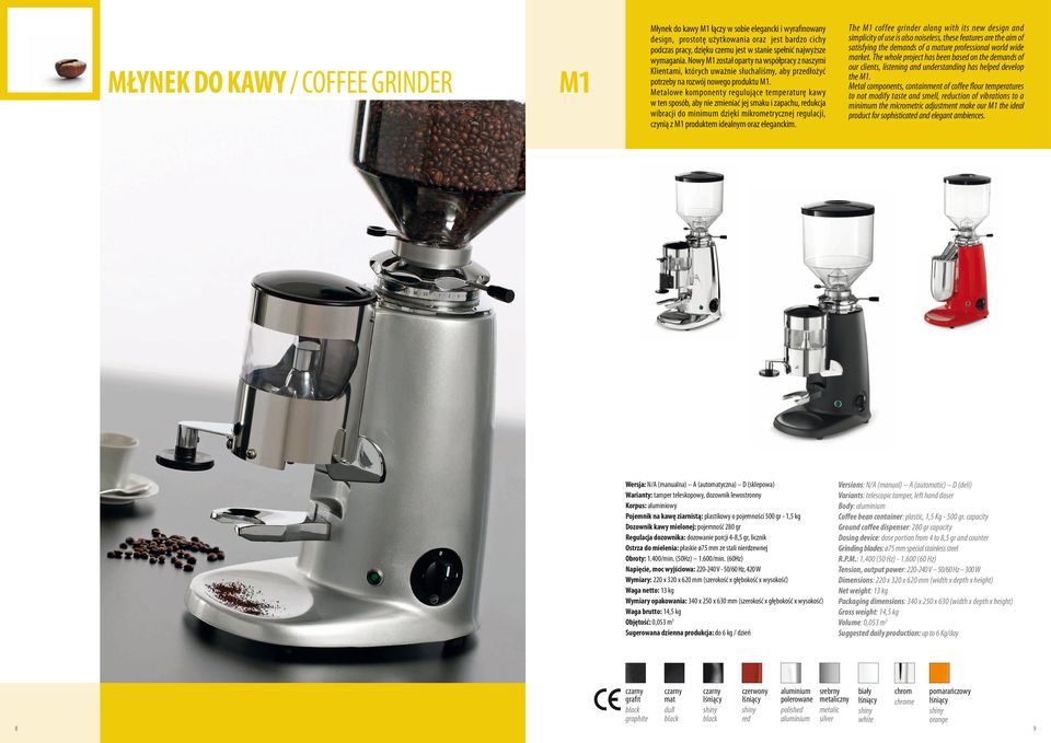 Metalowe komponenty regulujące temperaturę kawy w ten sposób, aby nie zmieniać jej smaku i zapachu, redukcja wibracji do minimum dzięki mikrometrycznej regulacji, czynią z M1 produktem idealnym oraz