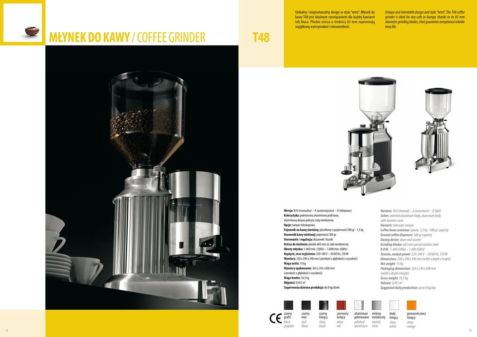 The T48 coffee grinder is ideal for any cafe or lounge, thanks to its 83 mm diameter grinding blades, that guarantee exceptional reliable long life.