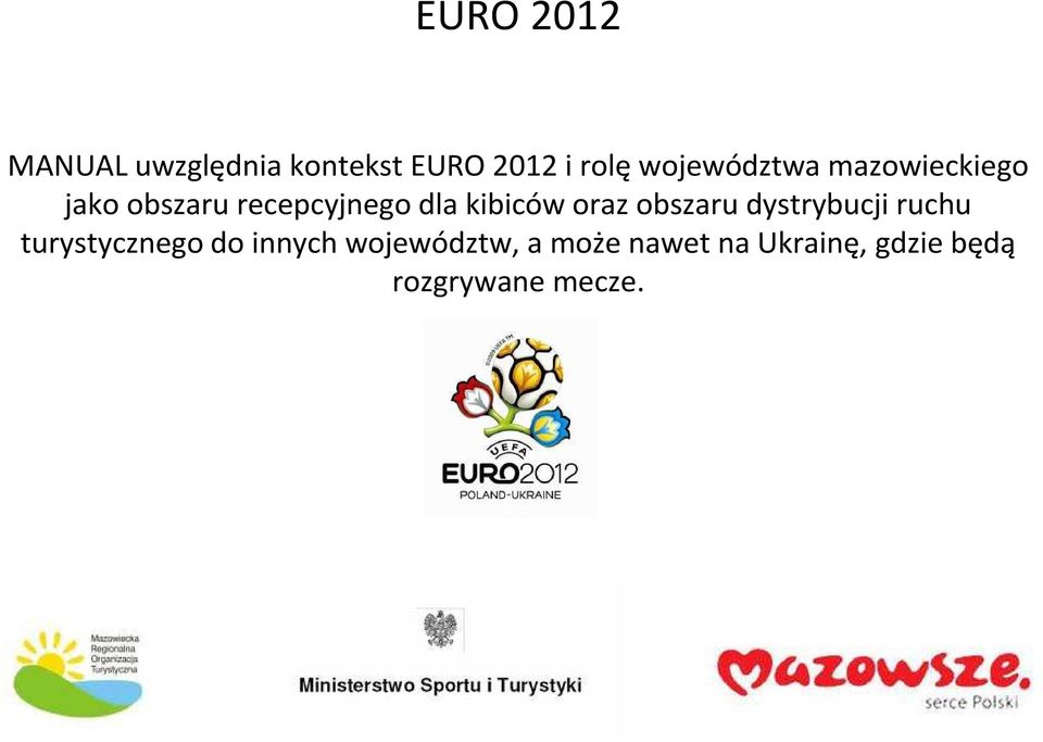 kibiców oraz obszaru dystrybucji ruchu turystycznego do