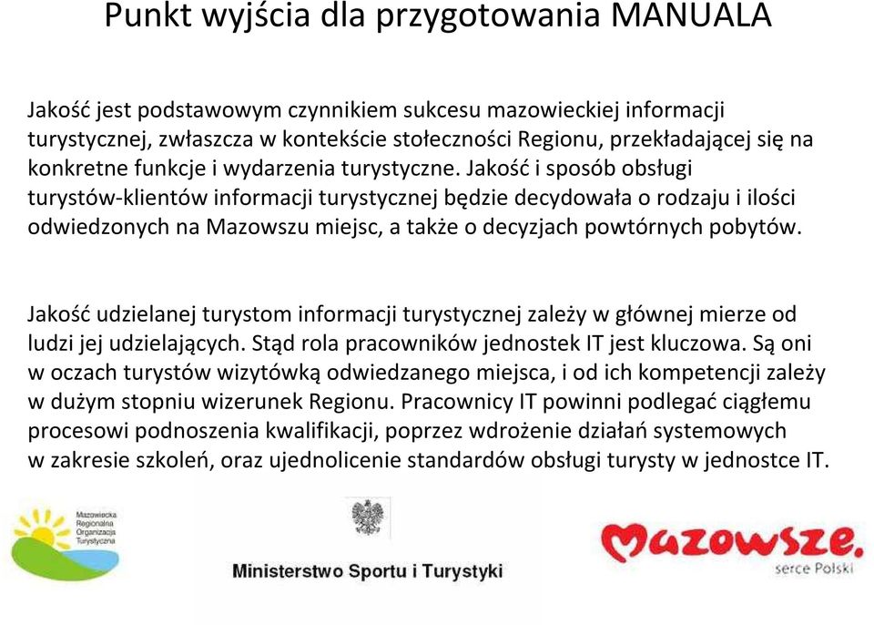 Jakośći sposób obsługi turystów-klientów informacji turystycznej będzie decydowała o rodzaju i ilości odwiedzonych na Mazowszu miejsc, a także o decyzjach powtórnych pobytów.