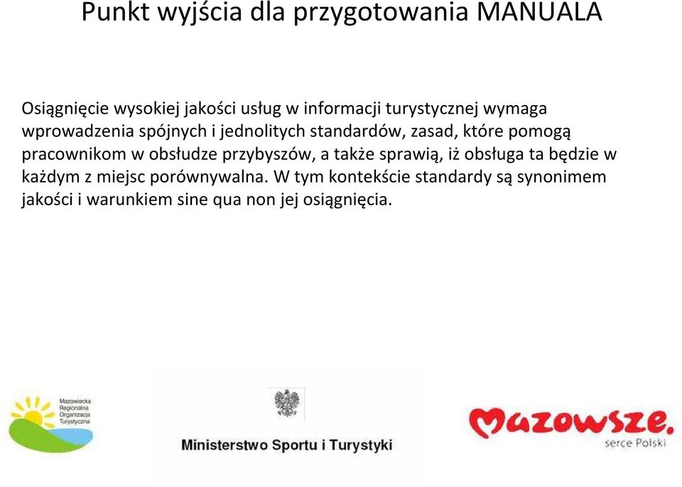 pracownikom w obsłudze przybyszów, a także sprawią, iżobsługa ta będzie w każdym z miejsc