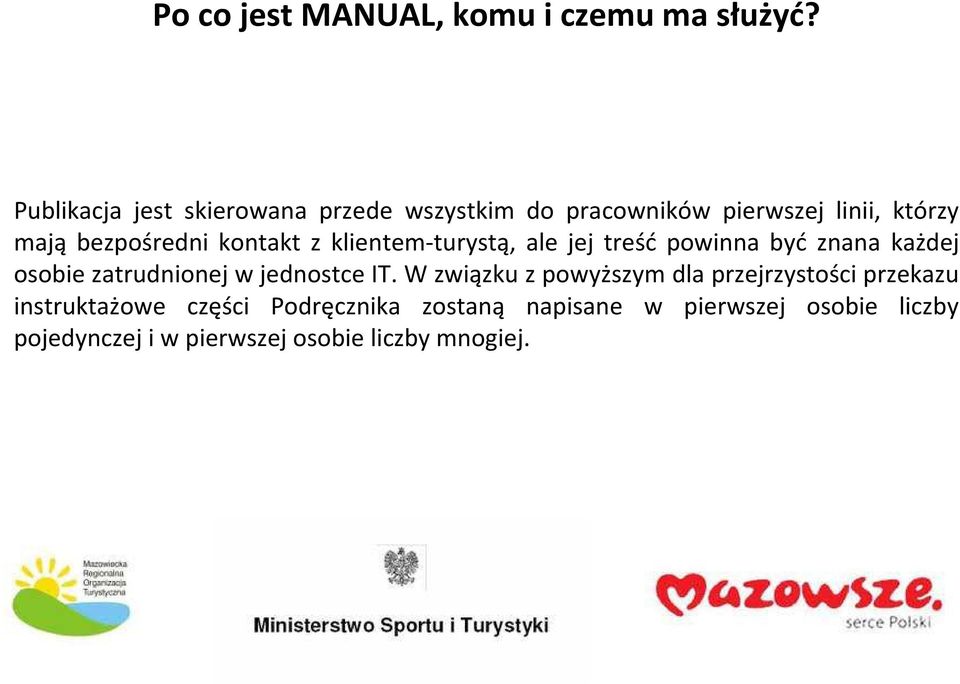 kontakt z klientem-turystą, ale jej treść powinna być znana każdej osobie zatrudnionej w jednostce IT.