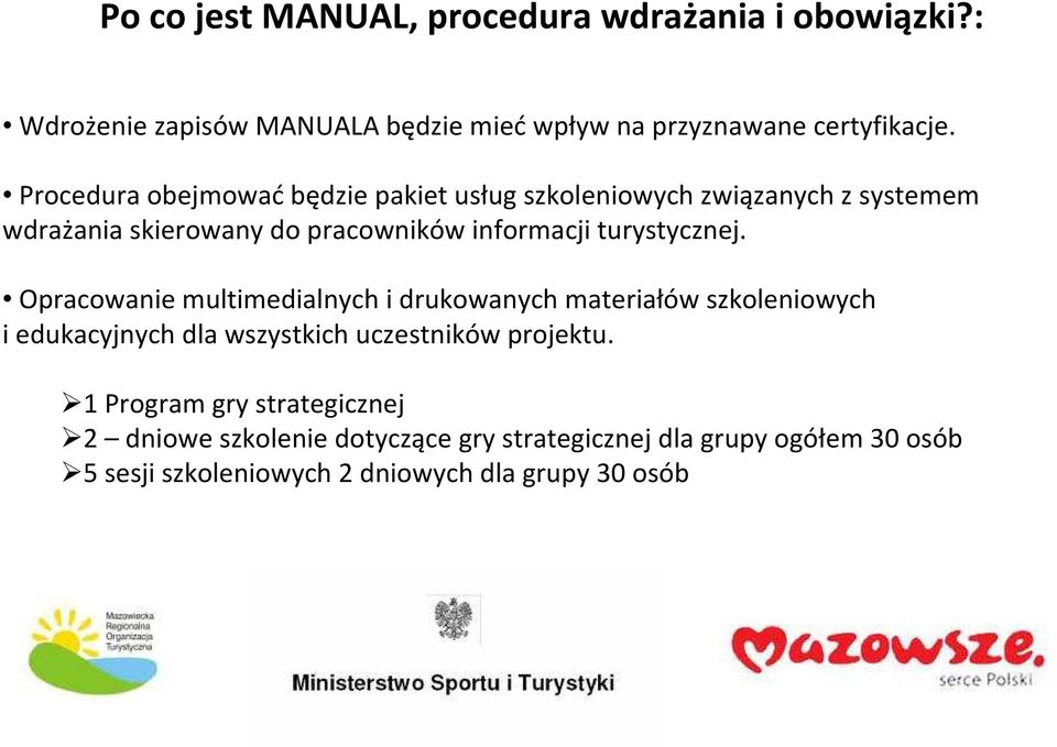 turystycznej. Opracowanie multimedialnych i drukowanych materiałów szkoleniowych i edukacyjnych dla wszystkich uczestników projektu.
