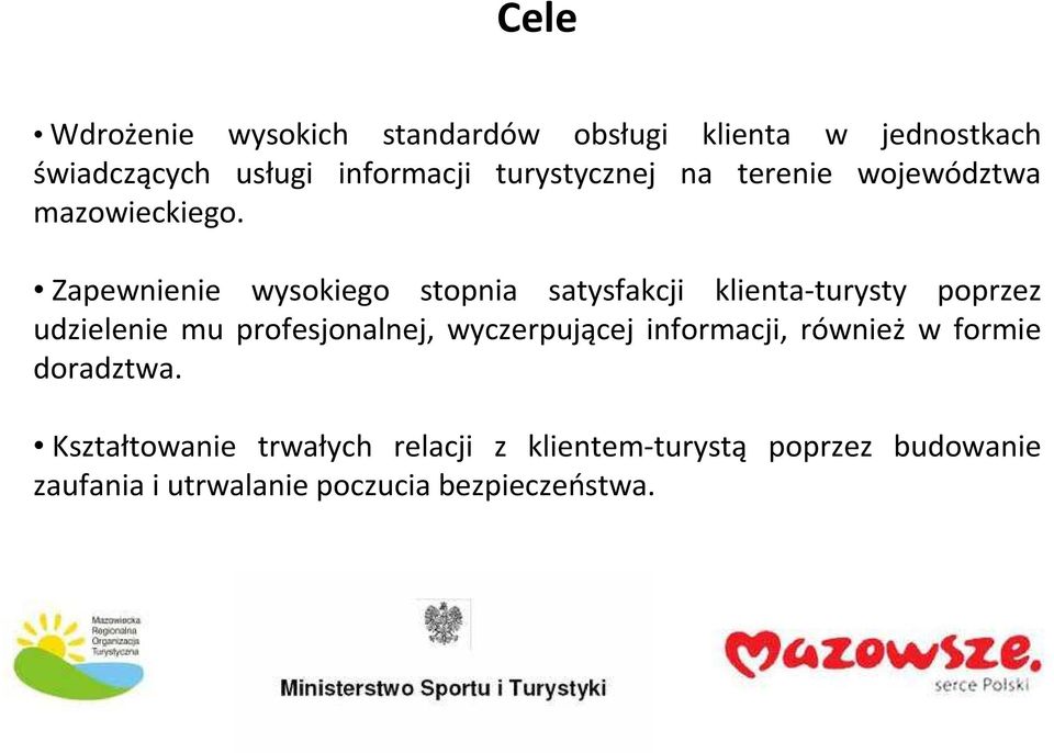 Zapewnienie wysokiego stopnia satysfakcji klienta-turysty poprzez udzielenie mu profesjonalnej,