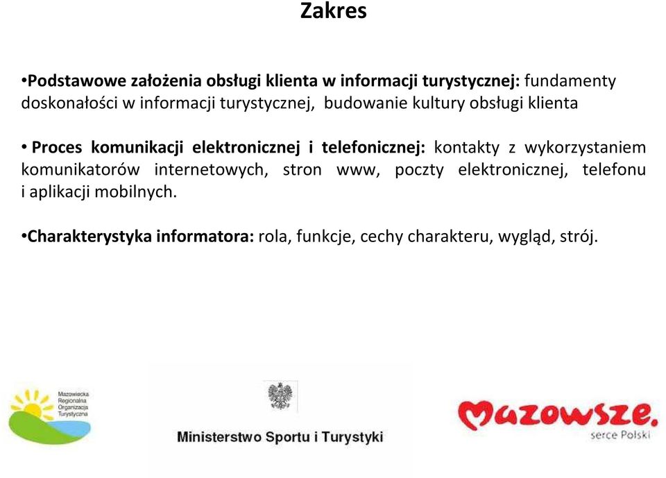 telefonicznej: kontakty z wykorzystaniem komunikatorów internetowych, stron www, poczty