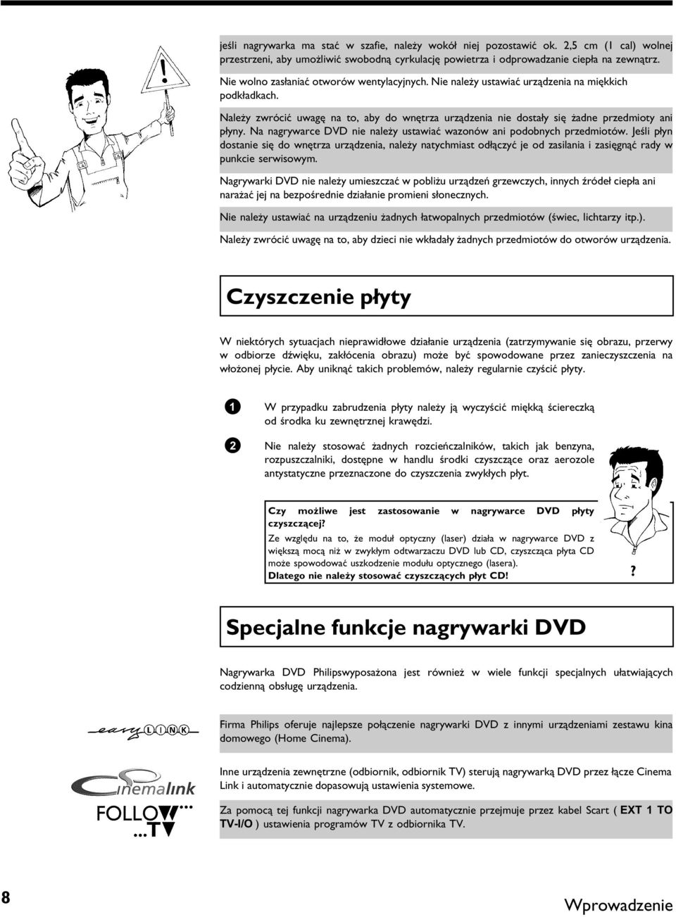 Na nagrywarce DVD nie należy ustawiać wazonów ani podobnych przedmiotów.