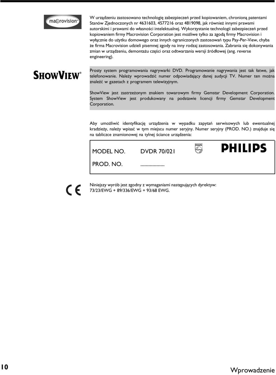 Wykorzystanie technologii zabezpieczeń przed kopiowaniem firmy Macrovision Corporation jest możliwe tylko za zgodą firmy Macrovision i wyłącznie do użytku domowego oraz innych ograniczonych