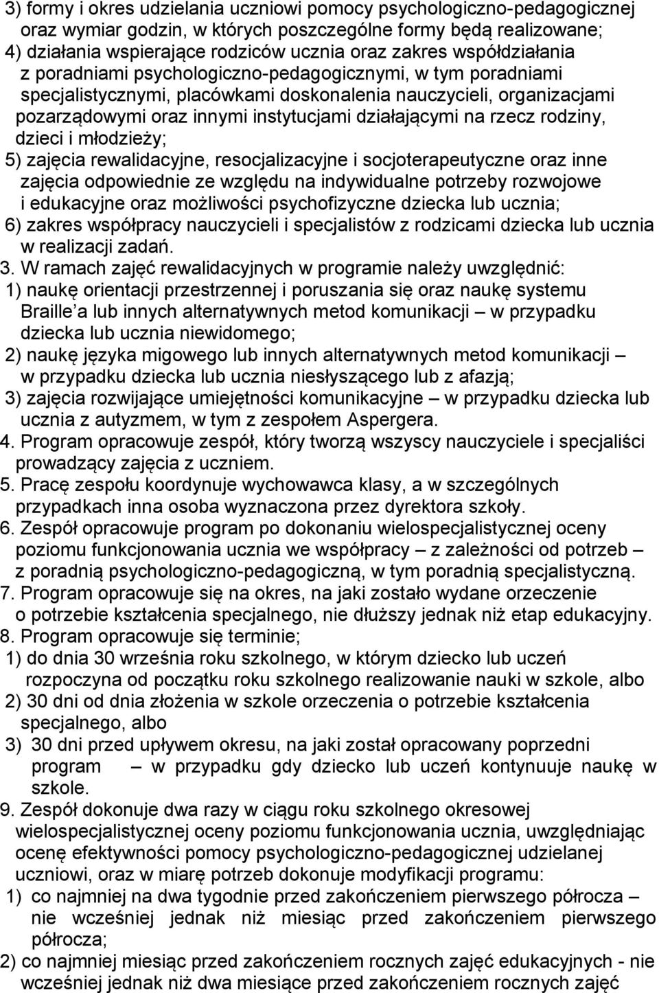 na rzecz rodziny, dzieci i młodzieży; 5) zajęcia rewalidacyjne, resocjalizacyjne i socjoterapeutyczne oraz inne zajęcia odpowiednie ze względu na indywidualne potrzeby rozwojowe i edukacyjne oraz