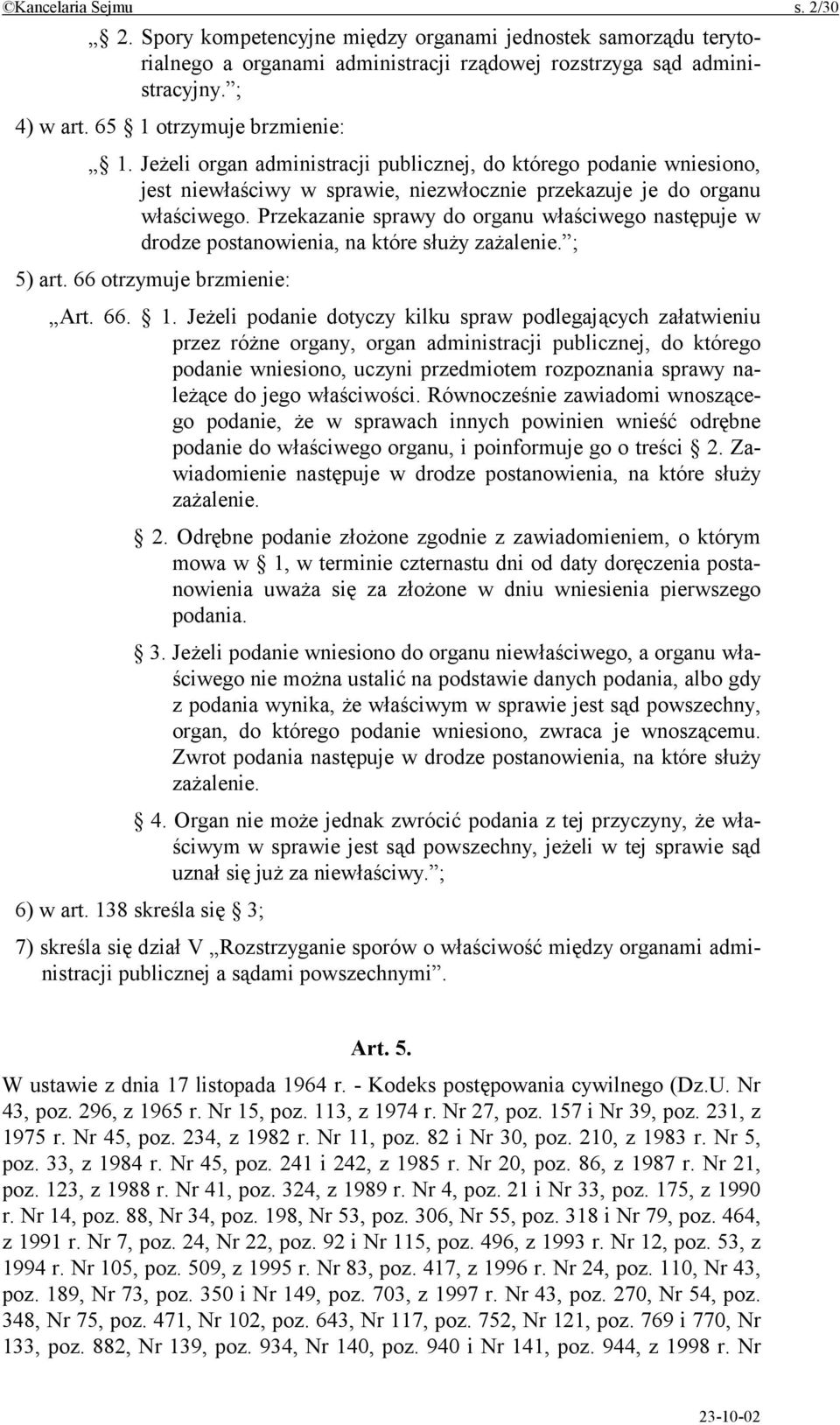 Przekazanie sprawy do organu właściwego następuje w drodze postanowienia, na które służy zażalenie. ; 5) art. 66 otrzymuje brzmienie: Art. 66. 1.