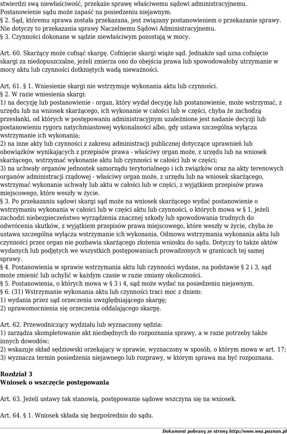 Czynności dokonane w sądzie niewłaściwym pozostają w mocy. Art. 60. Skarżący może cofnąć skargę. Cofnięcie skargi wiąże sąd.