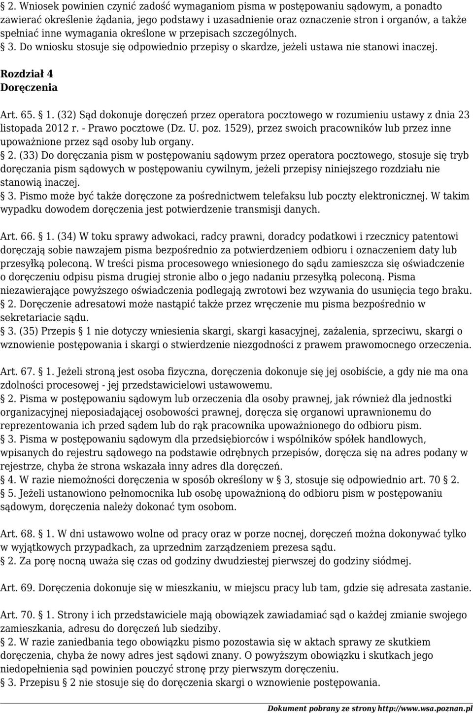 (32) Sąd dokonuje doręczeń przez operatora pocztowego w rozumieniu ustawy z dnia 23 listopada 2012 r. - Prawo pocztowe (Dz. U. poz.