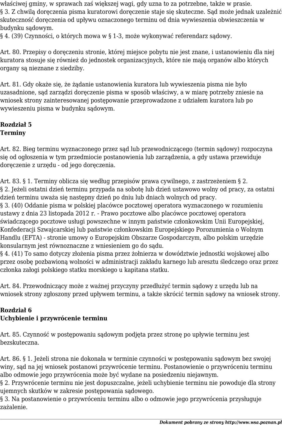 (39) Czynności, o których mowa w 1-3, może wykonywać referendarz sądowy. Art. 80.