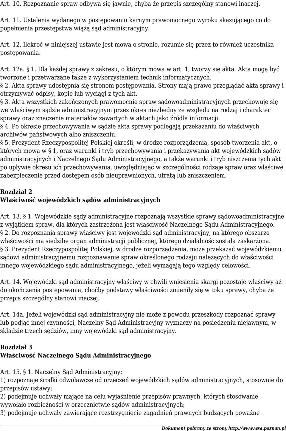 Ilekroć w niniejszej ustawie jest mowa o stronie, rozumie się przez to również uczestnika postępowania. Art. 12a. 1. Dla każdej sprawy z zakresu, o którym mowa w art. 1, tworzy się akta.