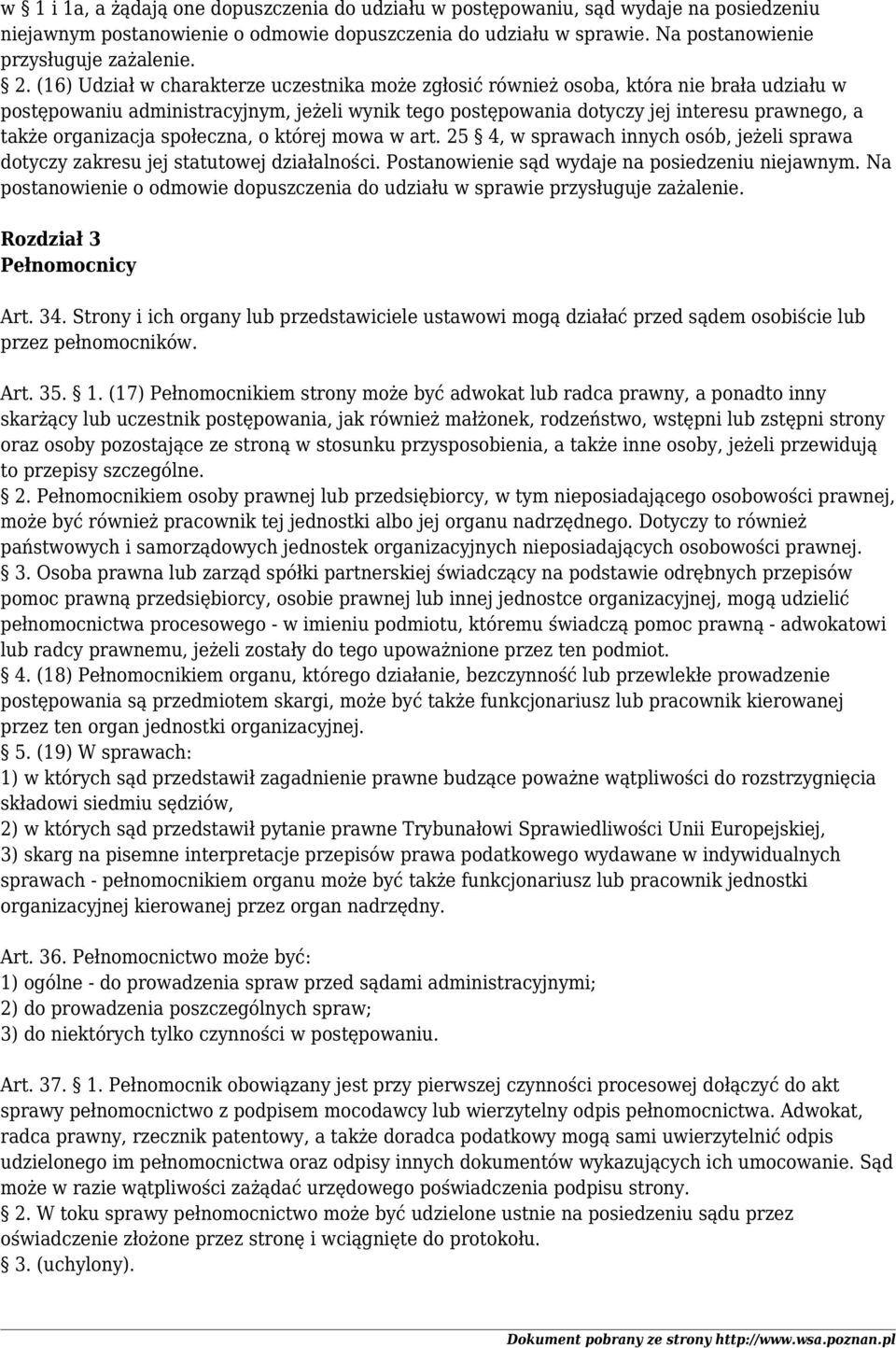 organizacja społeczna, o której mowa w art. 25 4, w sprawach innych osób, jeżeli sprawa dotyczy zakresu jej statutowej działalności. Postanowienie sąd wydaje na posiedzeniu niejawnym.