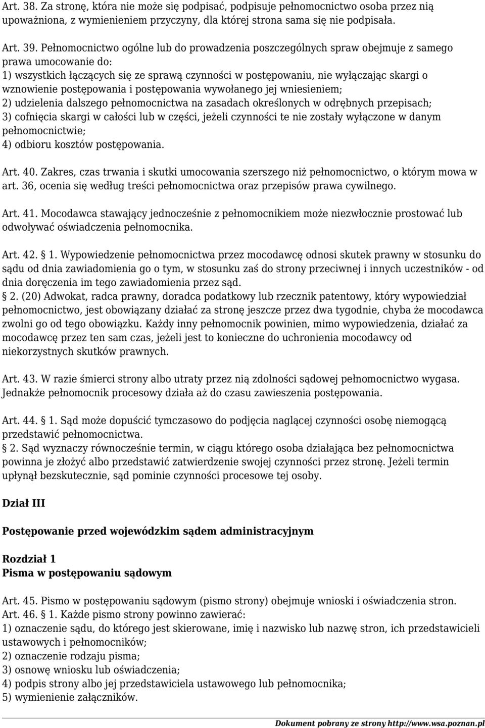 postępowania i postępowania wywołanego jej wniesieniem; 2) udzielenia dalszego pełnomocnictwa na zasadach określonych w odrębnych przepisach; 3) cofnięcia skargi w całości lub w części, jeżeli