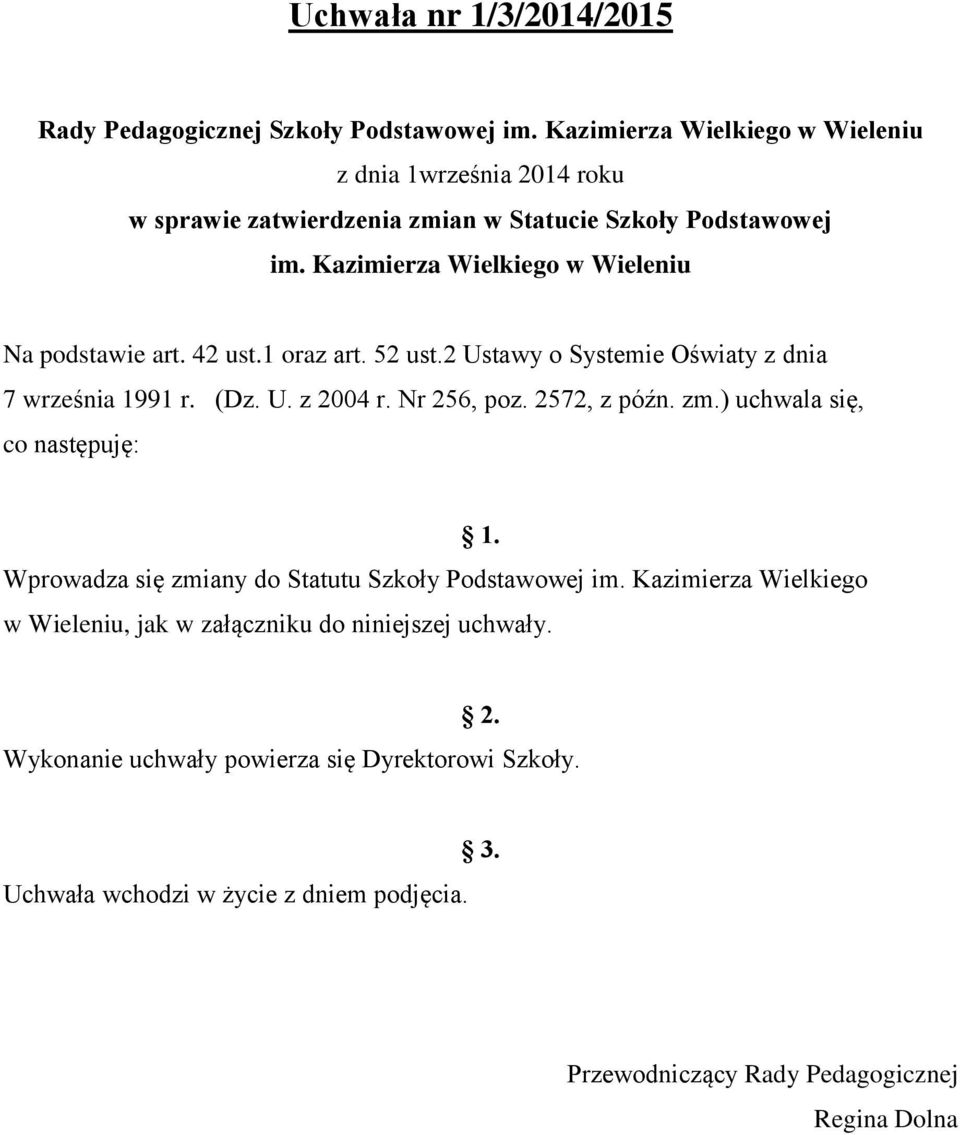 Kazimierza Wielkiego w Wieleniu Na podstawie art. 42 ust.1 oraz art. 52 ust.2 Ustawy o Systemie Oświaty z dnia 7 września 1991 r. (Dz. U. z 2004 r. Nr 256, poz.