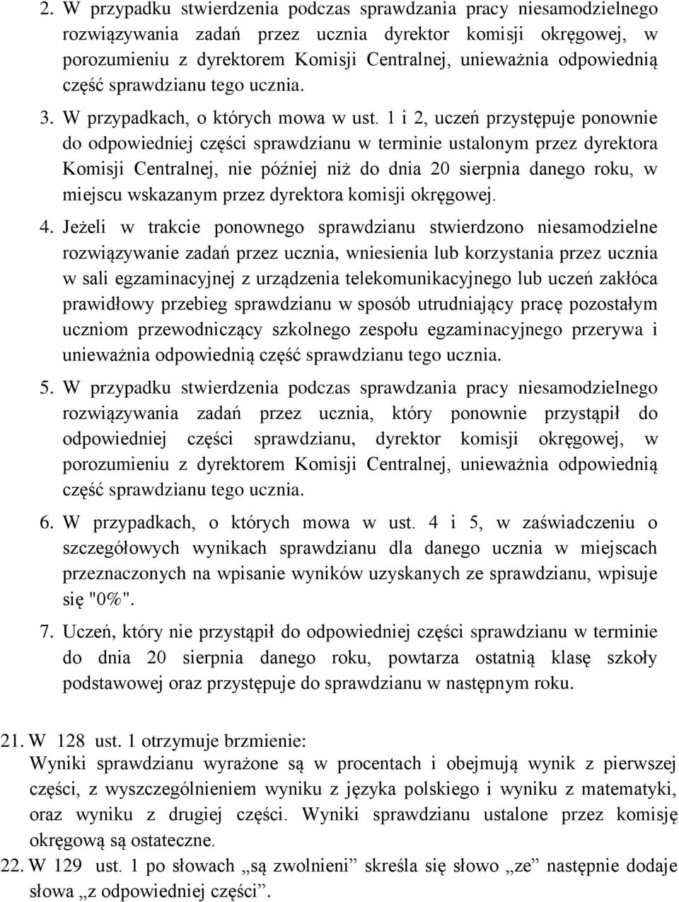 1 i 2, uczeń przystępuje ponownie do odpowiedniej części sprawdzianu w terminie ustalonym przez dyrektora Komisji Centralnej, nie później niż do dnia 20 sierpnia danego roku, w miejscu wskazanym