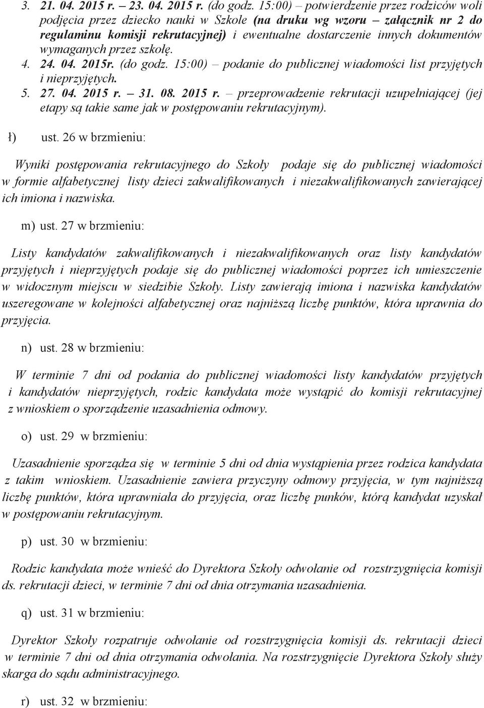 wymaganych przez szkoł. 4. 24. 04. 2015r. (do godz. 15:00) podanie do publicznej wiadomoci list przyjtych i nieprzyjtych. 5. 27. 04. 2015 r.