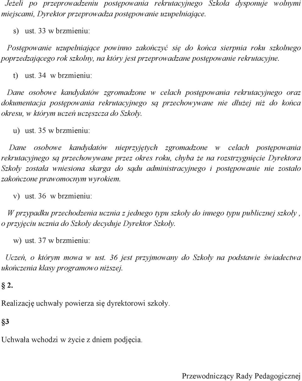 34 w brzmieniu: Dane osobowe kandydatów zgromadzone w celach postpowania rekrutacyjnego oraz dokumentacja postpowania rekrutacyjnego s przechowywane nie dłuej ni do koca okresu, w którym ucze