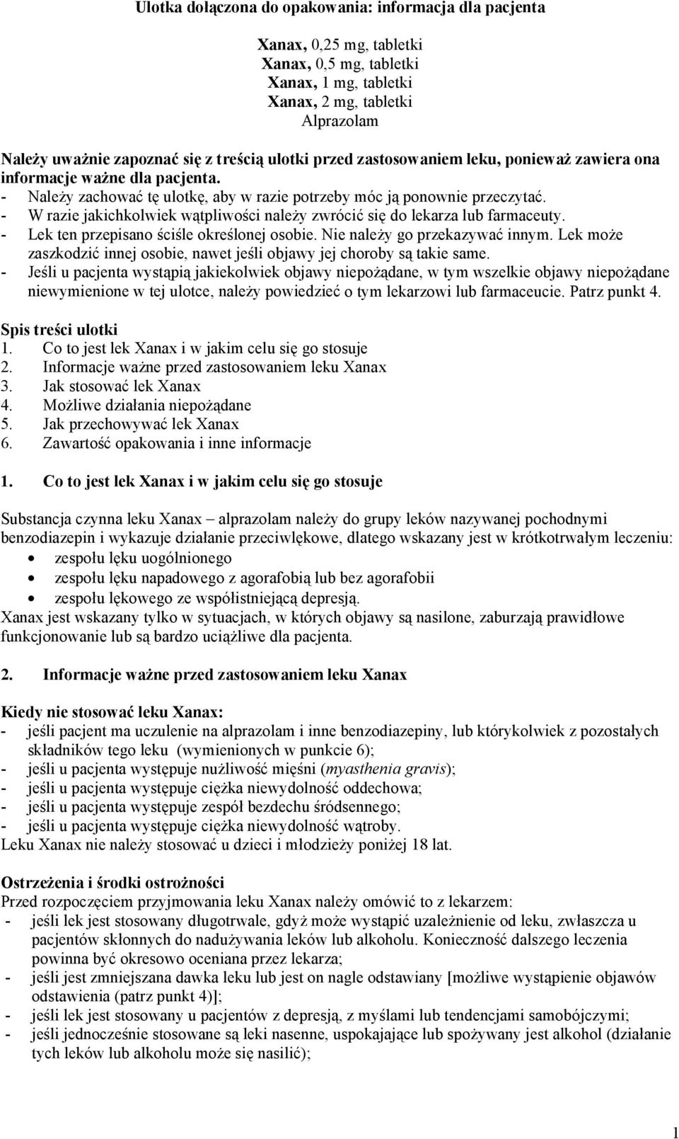 - W razie jakichkolwiek wątpliwości należy zwrócić się do lekarza lub farmaceuty. - Lek ten przepisano ściśle określonej osobie. Nie należy go przekazywać innym.