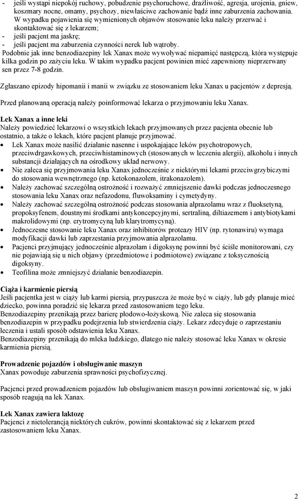 Podobnie jak inne benzodiazepiny lek Xanax może wywoływać niepamięć następczą, która występuje kilka godzin po zażyciu leku.