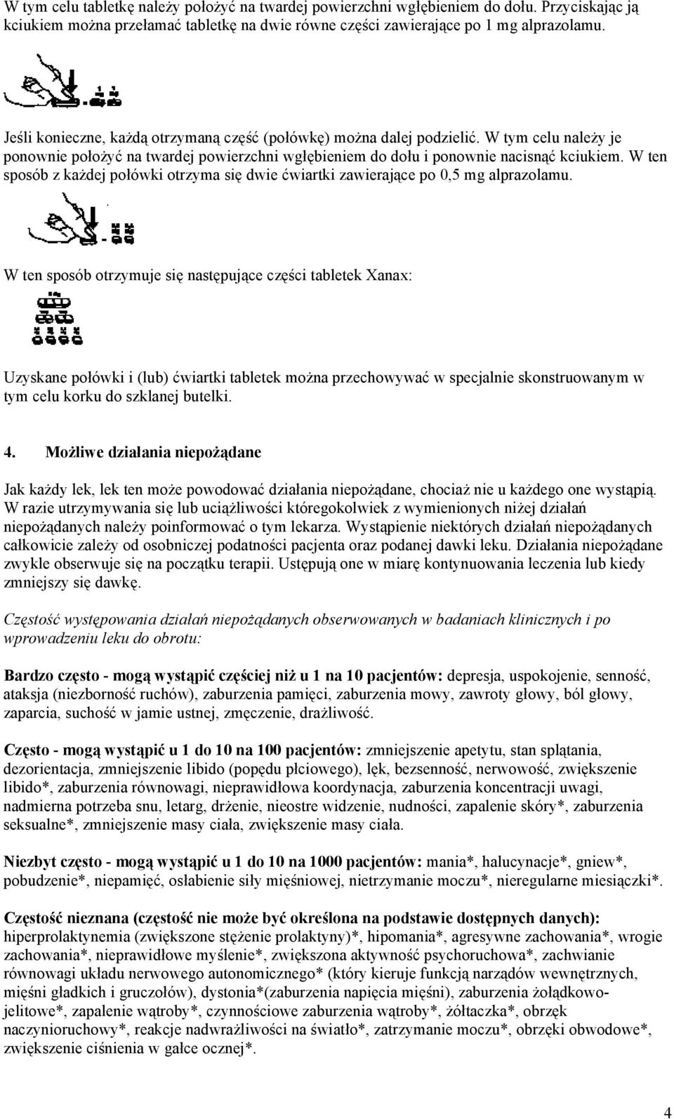 W ten sposób z każdej połówki otrzyma się dwie ćwiartki zawierające po 0,5 mg alprazolamu.