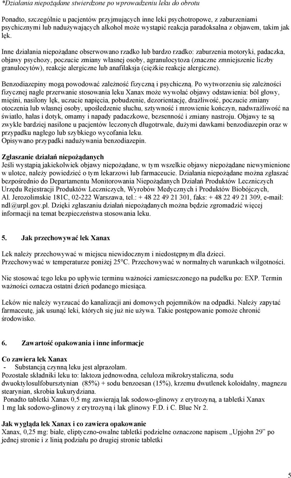 Inne działania niepożądane obserwowano rzadko lub bardzo rzadko: zaburzenia motoryki, padaczka, objawy psychozy, poczucie zmiany własnej osoby, agranulocytoza (znaczne zmniejszenie liczby