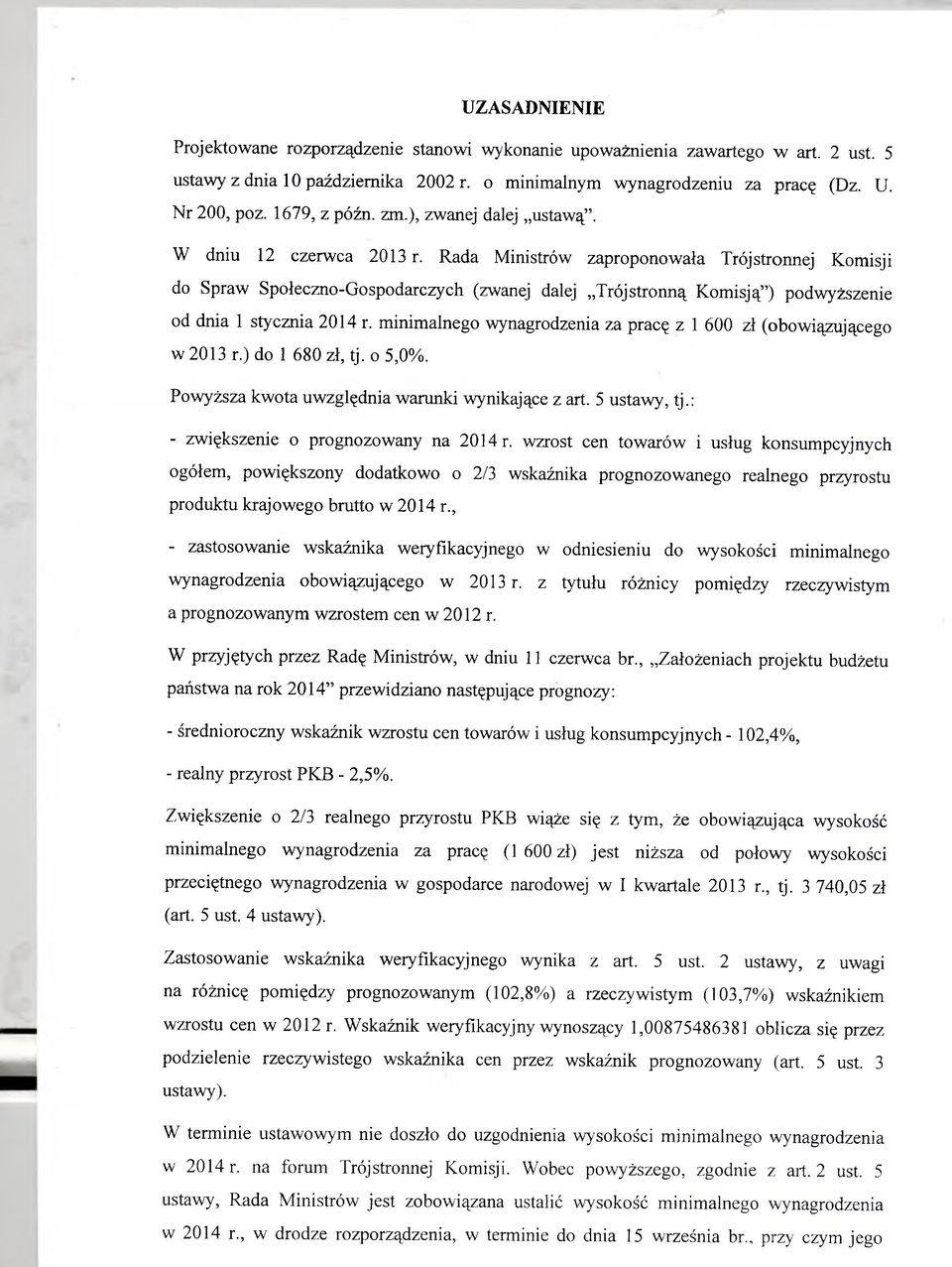 Rada Ministrów zaproponowała Trójstronnej Komisji do Spraw Społeczno-Gospodarczych (zwanej dalej Trójstronną Komisją ) podwyższenie od dnia 1 stycznia 2014 r.