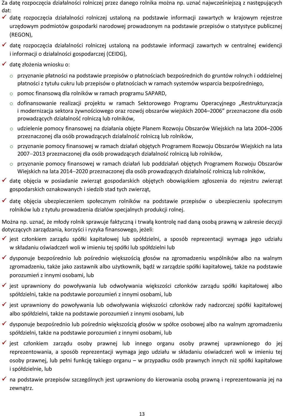 na podstawie przepisów o statystyce publicznej (REGON), datę rozpoczęcia działalności rolniczej ustaloną na podstawie informacji zawartych w centralnej ewidencji i informacji o działalności