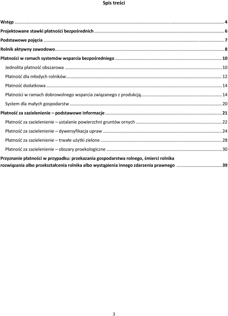 .. 20 Płatność za zazielenienie podstawowe informacje... 21 Płatność za zazielenienie ustalanie powierzchni gruntów ornych... 22 Płatność za zazielenienie dywersyfikacja upraw.