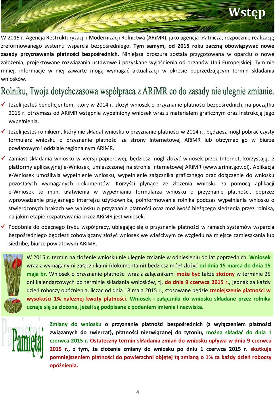 Niniejsza broszura została przygotowana w oparciu o nowe założenia, projektowane rozwiązania ustawowe i pozyskane wyjaśnienia od organów Unii Europejskiej.